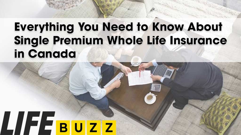 Everything You Need to Know About Single Premium Whole Life Insurance in Canada