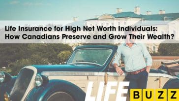 Life Insurance for High Net Worth Individuals: How Canadians Preserve and Grow Their Wealth?