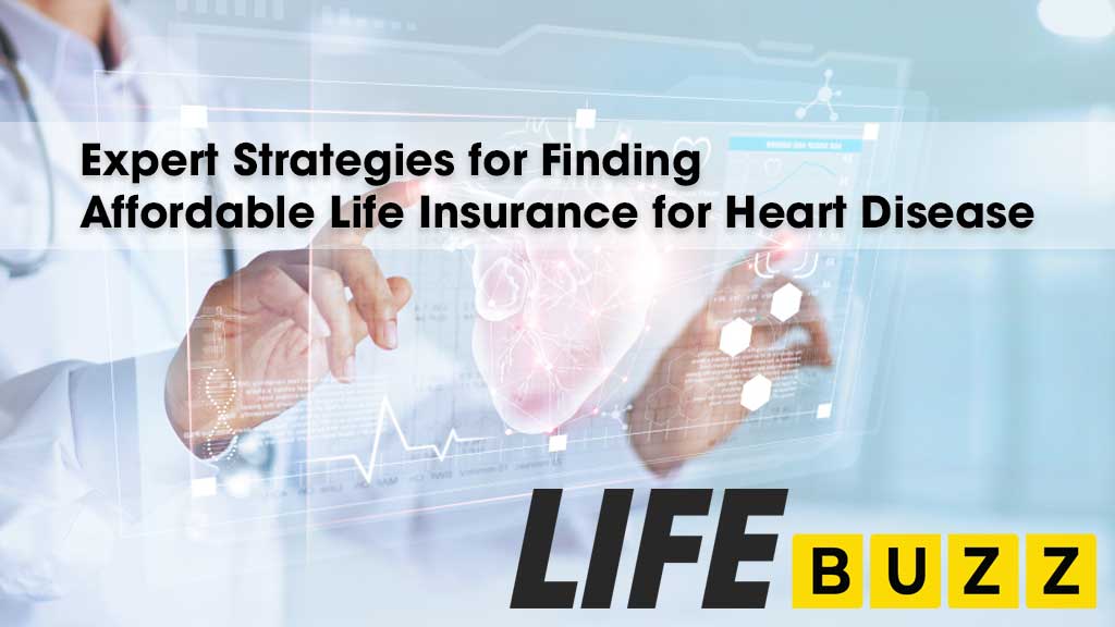 Expert Strategies for Finding Affordable Life Insurance for Heart Disease