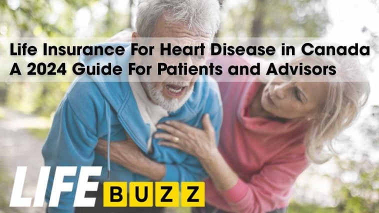 Life Insurance for Heart Disease in Canada - A 2024 Guide for Patients and Advisors