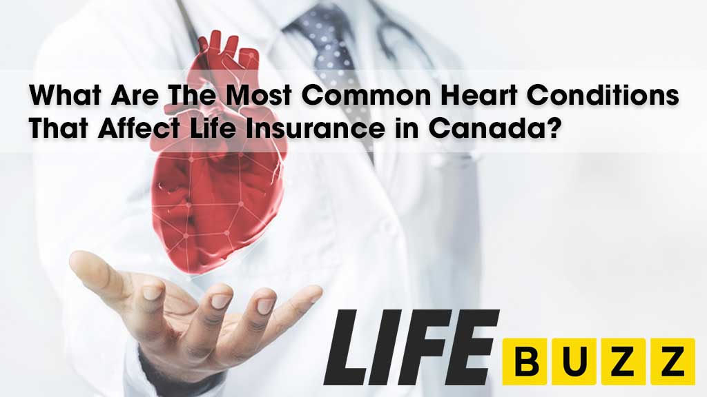 What Are The Most Common Heart Conditions That Affect Life Insurance in Canada?
