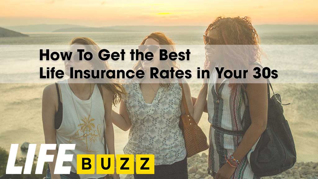 How To Get the Best Life Insurance Rates in Your 30s